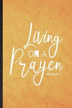 Living on a Prayer Colossians 4:2: Funny Blank Lined Sunday Church Jesus Notebook/ Journal, Graduation Appreciation Gratitude Thank You Souvenir Gag Gift, Superb Graphic 110 Pages