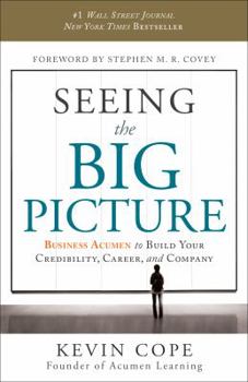 Hardcover Seeing the Big Picture: Business Acumen to Build Your Credibility, Career, and Company Book