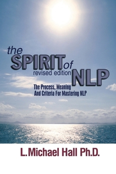 Paperback The Spirit of Nlp: The Process, Meaning & Criteria for Mastering Nlp (Revised Edition) Book