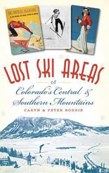 Hardcover Lost Ski Areas of Colorado's Central and Southern Mountains Book