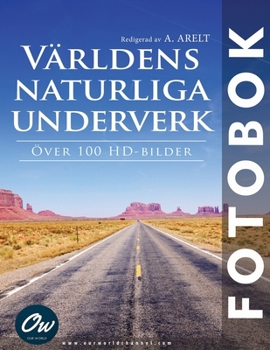 Världens Naturliga Underverk: Fotobok (Fotobok - Över 100 HD-bilder) (Swedish Edition)