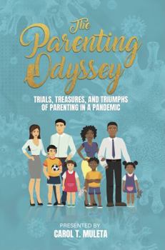 The Parenting Odyssey: Trials, Treasures, and Triumphs of Parenting in a Pandemic