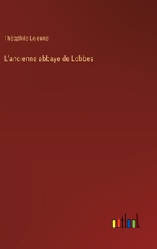 L'ancienne abbaye de Lobbes (French Edition)