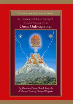 Hardcover Splendid Presence of the Great Guhyagarbha: Opening the Wisdom Door of the King of All Tantras (PSL Book