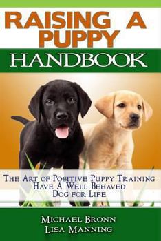 Paperback Raising A Puppy: The Art of Positive Puppy Training Have a Well-Behaved Dog for Life Book