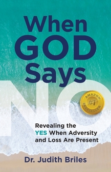 Paperback When God Says NO - Revealing the YES When Adversity and Lost Are Present Book