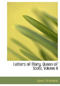 Hardcover Letters of Mary, Queen of Scots, Volume II Book