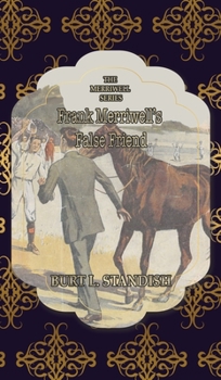 Frank Merriwell's False Friend: Or, An Investment in Human Nature - Book #70 of the Frank Merriwell