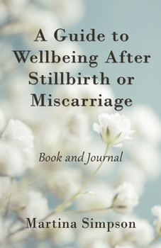 Paperback A Guide to Wellbeing After Stillbirth or Miscarriage: Book and Journal Book