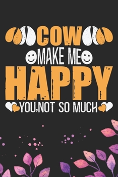 Paperback Cow Make Me Happy You, Not So Much: Cool Cow Journal Notebook - Cow Lover Gifts for Women- Funny Cow Notebook Journal- Cow Farmer Gifts - Gifts for Co Book