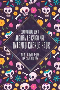 Paperback Cuando Noto Que A Alguien le caigo mal, Intento Caerle Peor... No me Gusta Dejar Las Cosas A Medias: Cuaderno de notas A5, bonito y moderno con p?gina [Spanish] Book