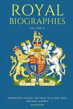 Paperback Royal Biographies Volume 8: Princess Diana, Prince William and Prince Harry - 3 Books in 1 Book