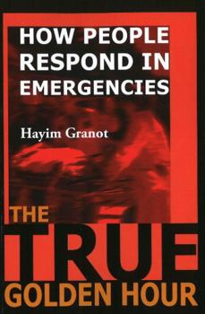 Paperback The True Golden Hour: How People Respond in Emergencies Book