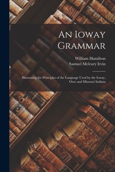 Paperback An Ioway Grammar: Illustrating the Principles of the Language Used by the Ioway, Otoe and Missouri Indians [North American Indian] Book