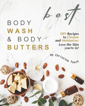Paperback Best Body Wash & Body Butters: DIY Recipes to Cleanse and Moisturize: Love the Skin you're in! Book