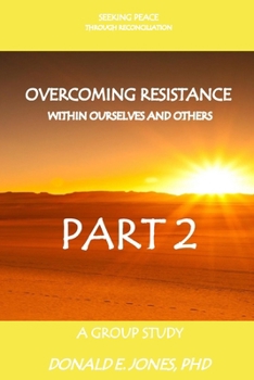 Paperback Seeking Peace Through Reconciliation Overcoming Resistance Within Ourselves And Others A Group Study Part 2 Book