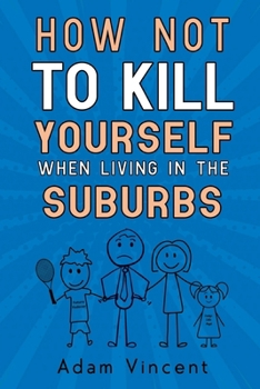 Paperback How Not To Kill Yourself When Living In The Suburbs Book