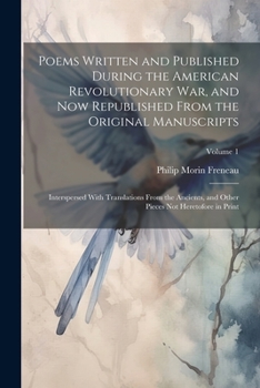 Paperback Poems Written and Published During the American Revolutionary War, and Now Republished From the Original Manuscripts: Interspersed With Translations F Book