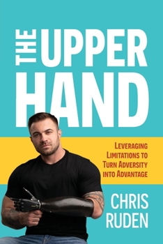 Paperback The Upper Hand: Leveraging Limitations to Turn Adversity Into Advantage Book