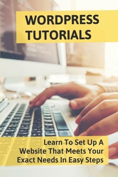 Paperback Wordpress Tutorials: Learn To Set Up A Website That Meets Your Exact Needs In Easy Steps: Wordpress Hosting Book