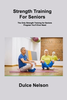 Paperback Strength Training For Seniors: The Only Strength Training for Seniors Program You'll Ever Need Book