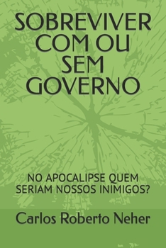 SOBREVIVER COM OU SEM GOVERNO: NO APOCALIPSE QUEM SERIAM NOSSOS INIMIGOS?