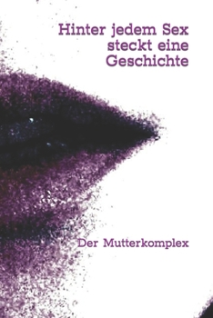 Paperback Hinter jedem Sex steckt eine Geschichte: Der Mutterkomplex [German] Book