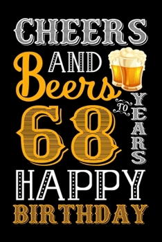 Paperback Cheers And Beers To 68 Years Happy Birthday: Funny Birthday Lined Journal, Notebook, Diary, Planner 68 Years Old Gift For Women or Men - 68th Birthday Book