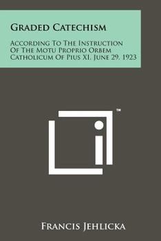 Graded Catechism: According to the Instruction of the Motu Proprio Orbem Catholicum of Pius XI, June 29, 1923