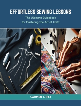 Paperback Effortless Sewing Lessons: The Ultimate Guidebook for Mastering the Art of Craft Book