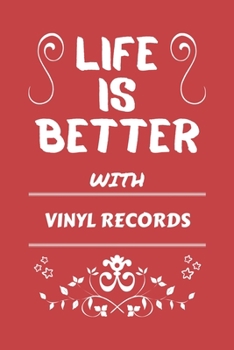 Life Is Better With Vinyl Records: Perfect Gag Gift For A Lover Of Vinyl Records | Blank Lined Notebook Journal | 100 Pages 6 X 9 Format | Office Humour And Banter |