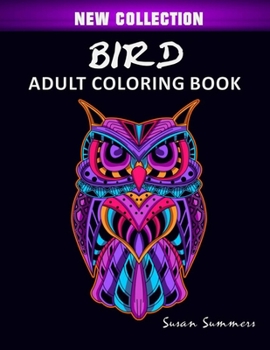 Paperback Bird Adult Coloring Book: Includes Parrots, Owls, Eagles, Hawks, Chickens and Much More Book