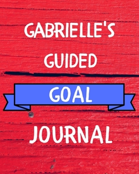 Gabrielle's Guided Goal Journal: 2020 New Year Planner Guided Goal Journal Gift for Gabrielle / Notebook / Diary / Unique Greeting Card Alternative