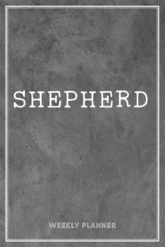 Paperback Shepherd Weekly Planner: Appointment To Do List Time Management Organizer Keepsake Schedule Record Custom Name Remember Notes School Supplies B Book