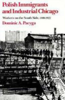 Hardcover Polish Immigrants and Industrial Chicago: Workers on the South Side, 1880-1922 Book