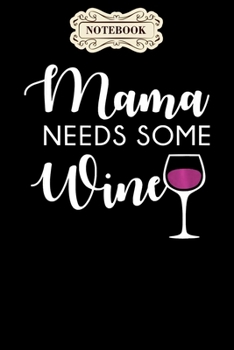 Paperback Notebook: Mama needs wine funny wine lover mothers day mom gift Notebook, mother's day gifts, mom birthday gifts, mothers day gi Book