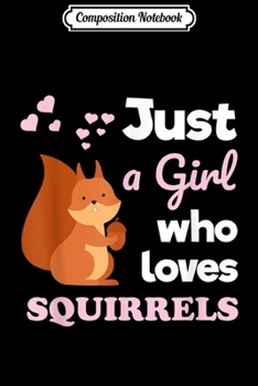 Composition Notebook: Girls Squirrel Gift Just a Girl Who Loves Squirrels Journal/Notebook Blank Lined Ruled 6x9 100 Pages