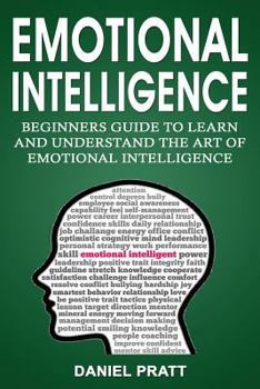 Paperback Emotional Intelligence: Beginner's Guide to Learn and Understand the Art of Emotional Intelligence Book