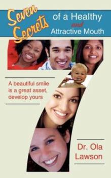 Paperback Seven Secrets of a Healthy and Attractive Mouth: A Beautiful Smile Is a Great Asset, Develop Yours Book