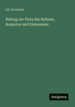 Beitrag zur Flora des Balkans, Bosporus und Kleinasiens (German Edition)