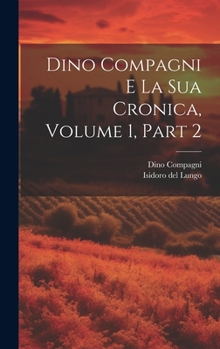 Hardcover Dino Compagni E La Sua Cronica, Volume 1, part 2 [Italian] Book