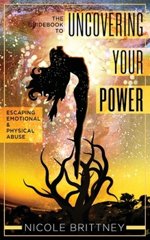 Paperback Uncovering Your Power: The Guidebook to Escaping Emotional and Physical Abuse Book