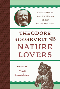 Hardcover Theodore Roosevelt for Nature Lovers: Adventures with America's Great Outdoorsman Book