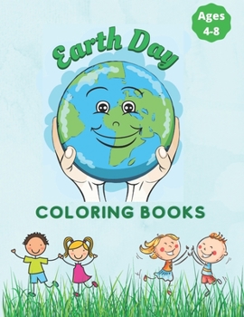 Paperback Earth Day Coloring Book For Kids ages 4-8: Fun Planet Earth Activity Book For Boys And Girls Perfect Earth Day Activity Book with Cleaning Nature Plan Book