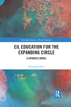 Eil Education for the Expanding Circle: A Japanese Model - Book  of the Routledge Studies in World Englishes