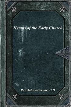 Hymns Of The Early Church, Translated From Greek And Latin Sources