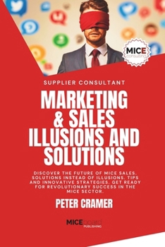 Paperback Marketing & Sales - Illusions and Solutions: Discover the future of MICE Sales. Solutions instead of Illusions. Tips and innovative Strategies. Get re Book