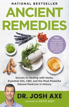 Hardcover Ancient Remedies: Secrets to Healing with Herbs, Essential Oils, Cbd, and the Most Powerful Natural Medicine in History Book