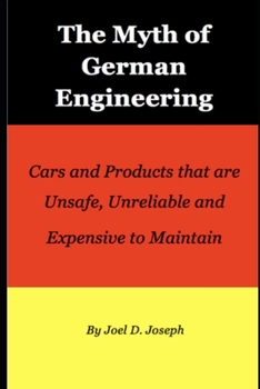 Paperback Myth of German Engineering: Cars and Products that are Unsafe, Unreliable and Expensive to Maintain Book