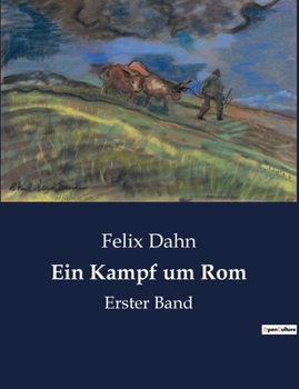 Ein Kampf Um ROM: Historischer Roman. Erster Band - Book  of the Ein Kampf um Rom